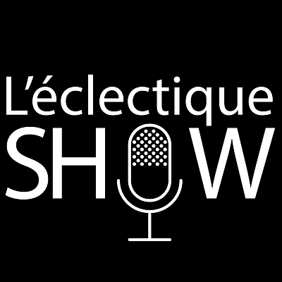 Podcast L'éclectique SHOW